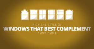 Pick the Style of Windows That Best Complement Your Home