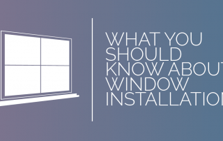 What You Should Know About Window Installation