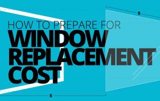 How to Prepare for Window Replacement Cost