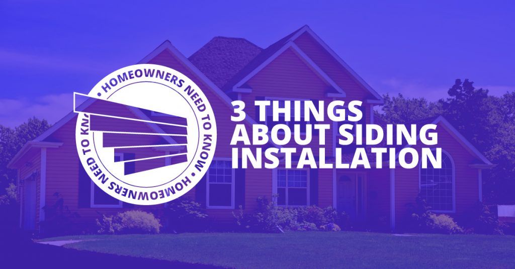 3 Things That Homeowners Need to Know About Siding Installation