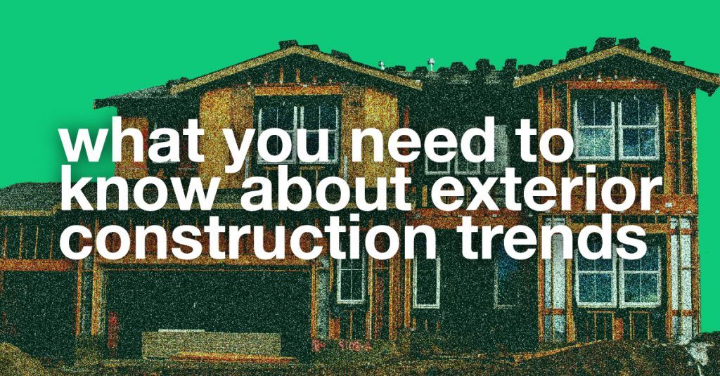 Exterior Construction Trends You Need to Know About