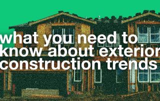 Exterior Construction Trends You Need to Know About