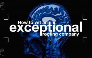 How to Vet an Exceptional Roofing Company
