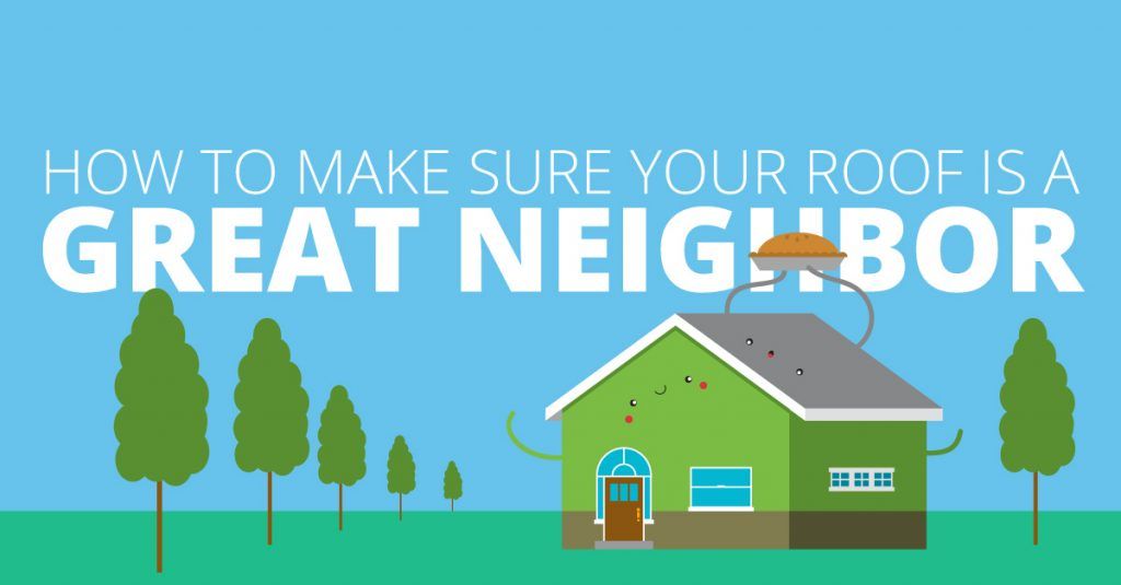 How to Make Sure Your Roof is a Great Neighbor