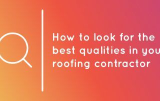 How to Look for the Best Qualities in Your Roofing Contractor