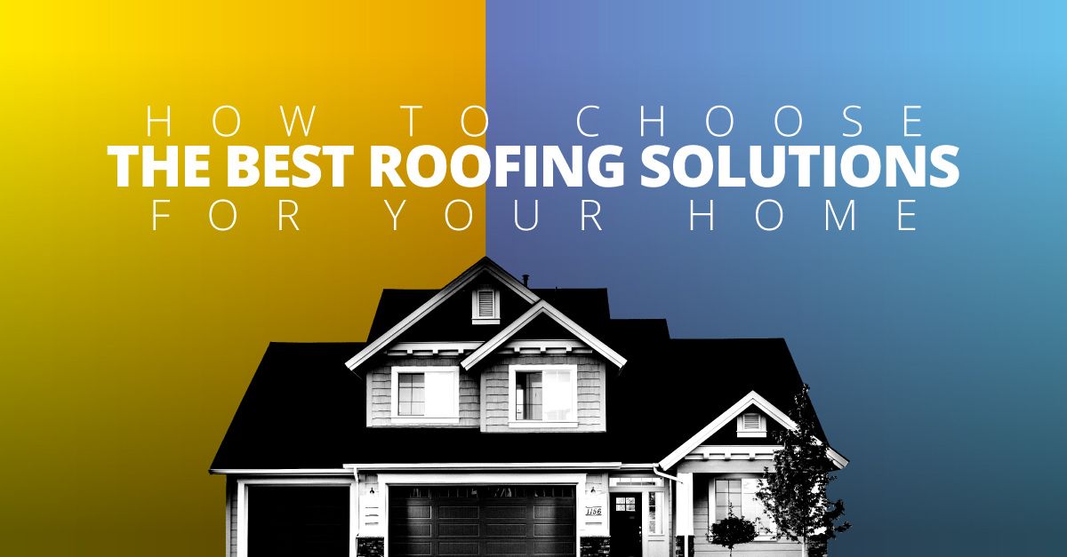 Straightline Construction How to choose the best roofing solutions for your home