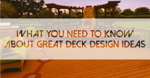 What You Need to Know about Great Deck Design Ideas