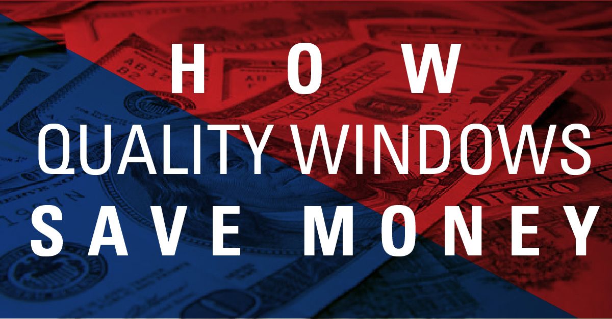How Quality Windows Save Money