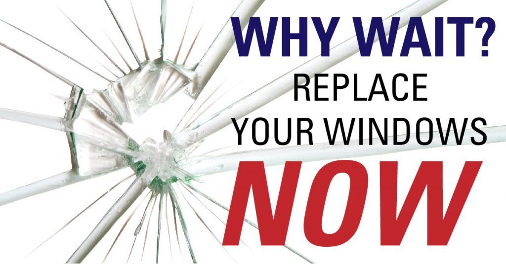 Why wait to replace your windows?