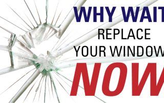 Why wait to replace your windows?