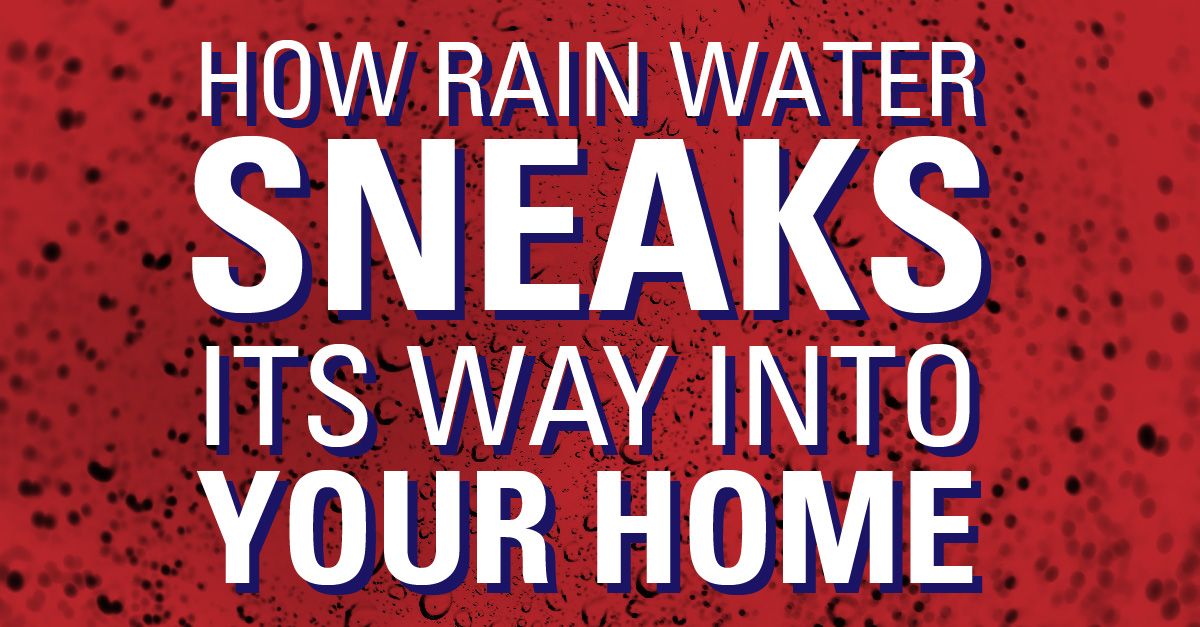 How Rain Water Sneaks Its Way Into Your Home