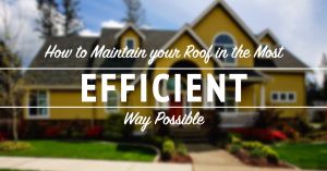 How to Mainitan Your Roof in the Most Efficient Way Possible