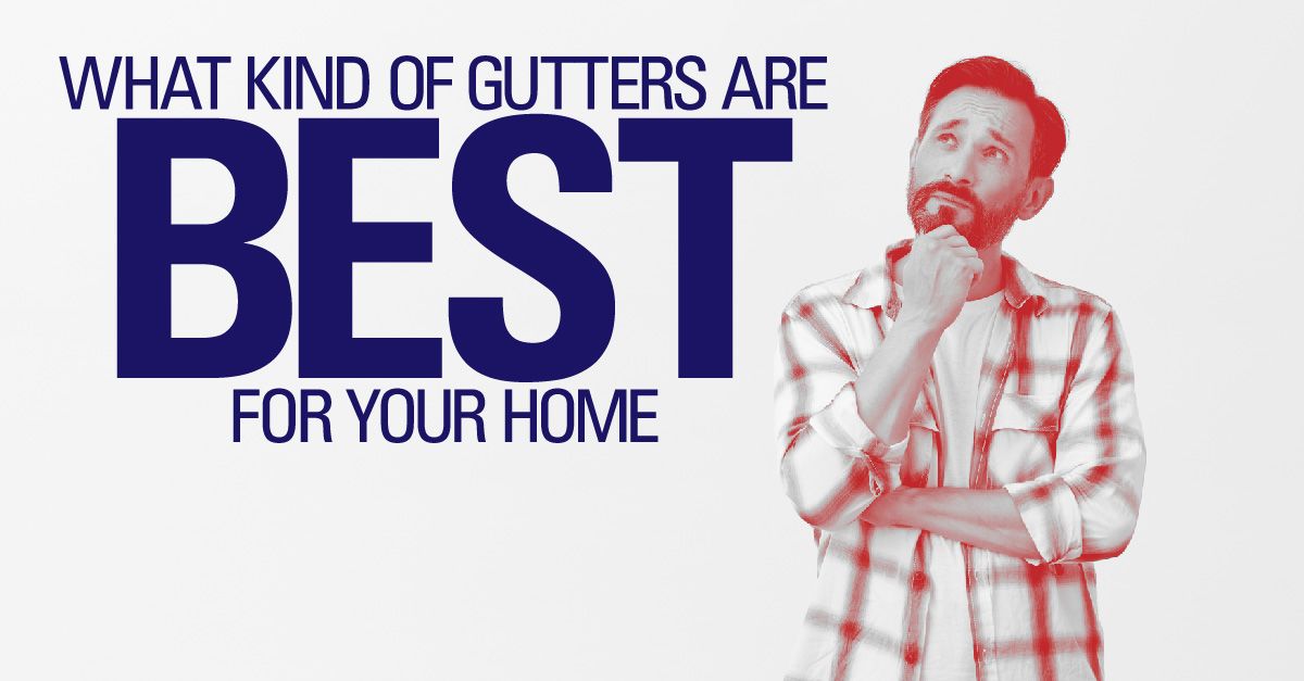 What Kind of Gutters are Best for Your Home