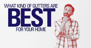 Button - What Kind of Gutters Are the Best for Your Home?