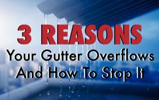 3 Reasons Your Gutter Overflows And How To Stop It