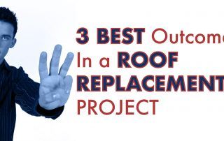 3 Best Outcomes in a Roof Replacement Project