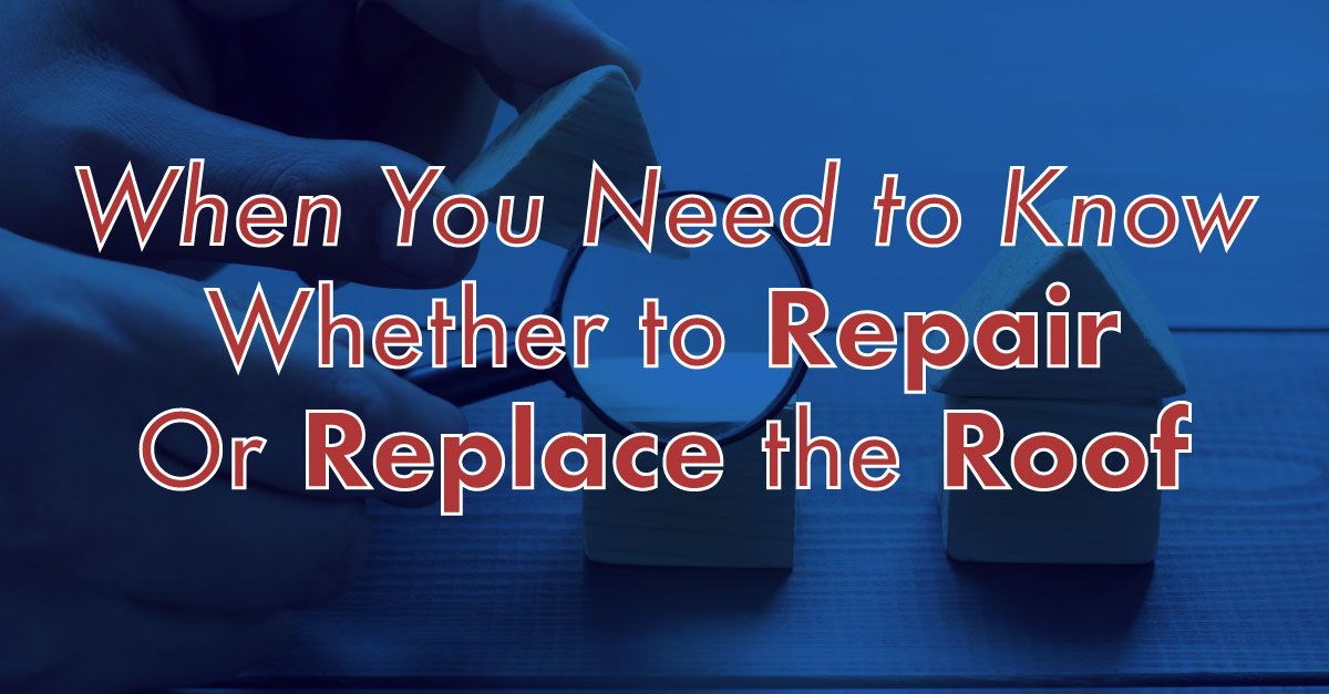When You Need to Know Whether to Repair or Replace the Roof