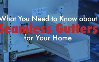 What You Need to Know about Seamless Gutters for Your Home