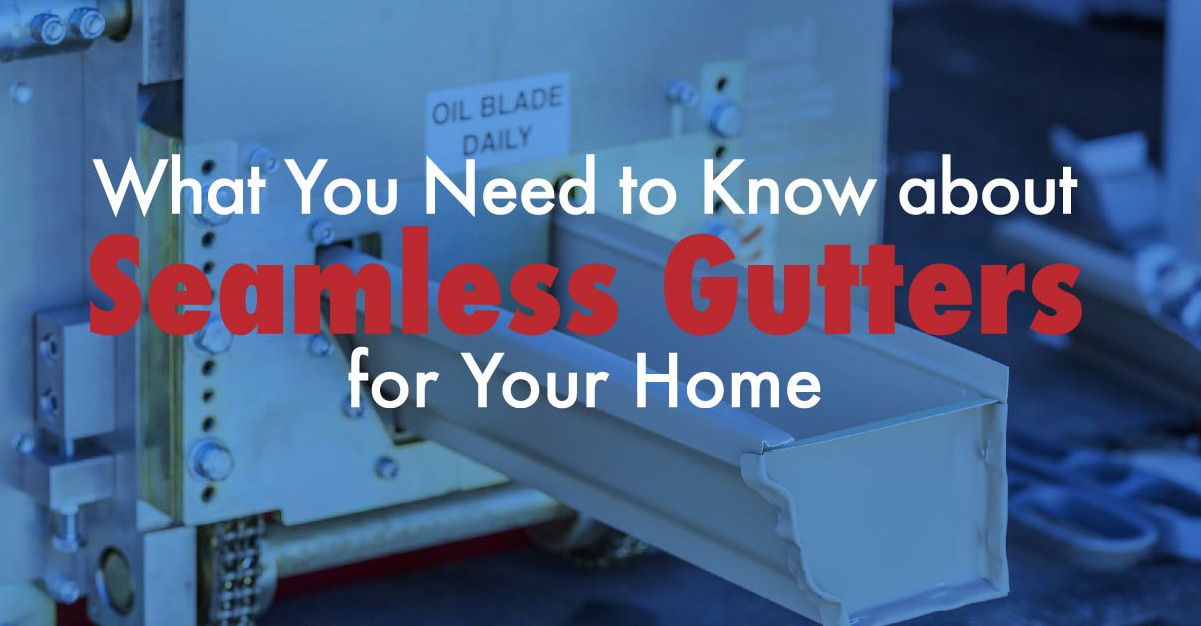 What You Need to Know about Seamless Gutters for Your Home