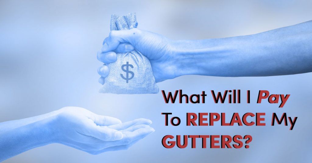 What Will I Pay to Replace My Gutters?