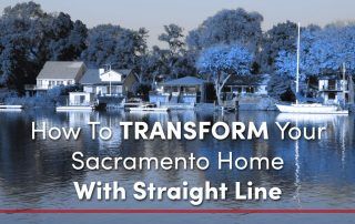 How To Transform Your Sacramento Home With Straight Line