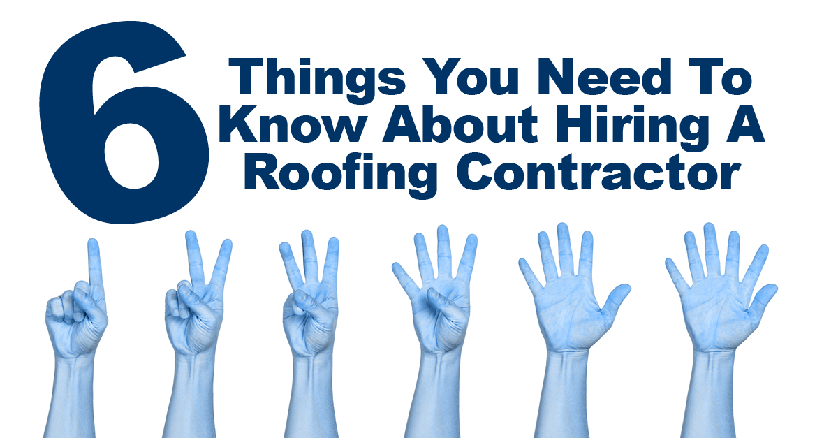 6 Things You Need To Know About Hiring A Roofing Contractor