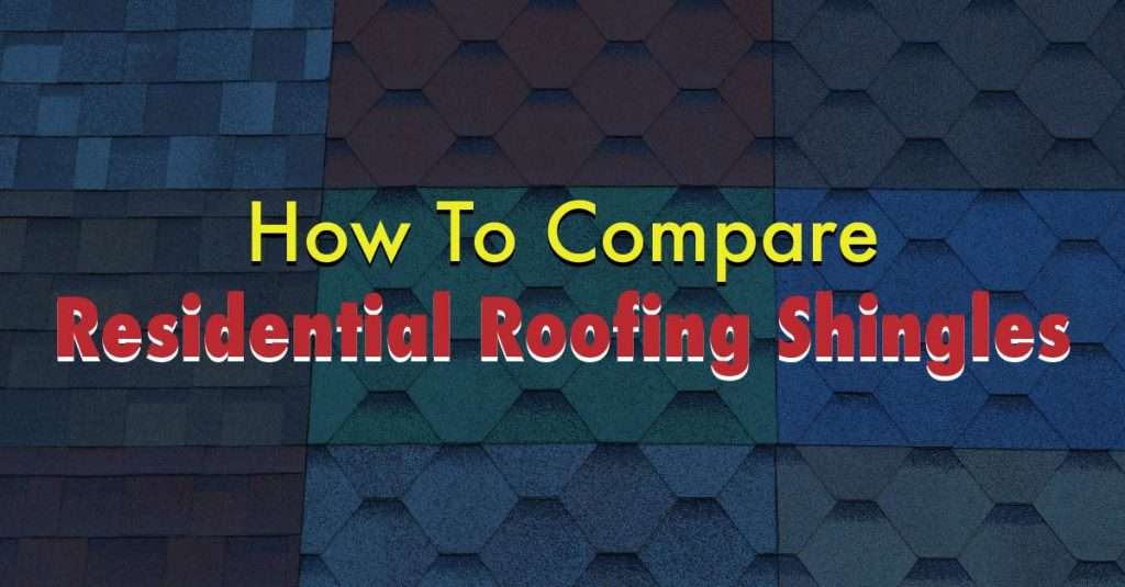 How to Compare Residential Roofing Shingles