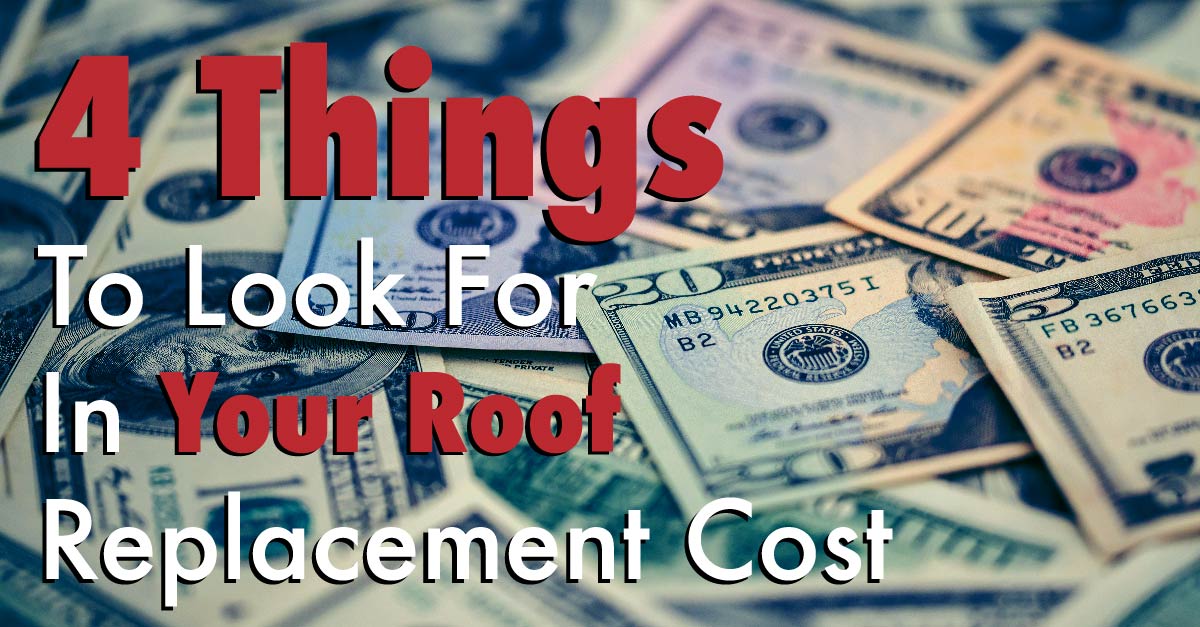 4 Things To Look For In Your Roof Replacement Cost