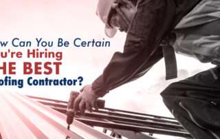 How Can You Be Certain You're Hiring The Best Roofing Contractor? 