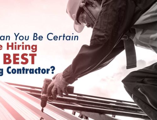 How Can You Be Certain You’re Hiring The Best Roofing Contractor? 