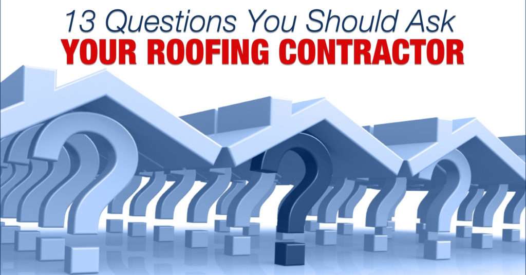 13 Questions You Should Ask Your Roofing Contractor