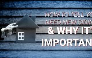 How To Tell You Need New Siding & Why It's Important