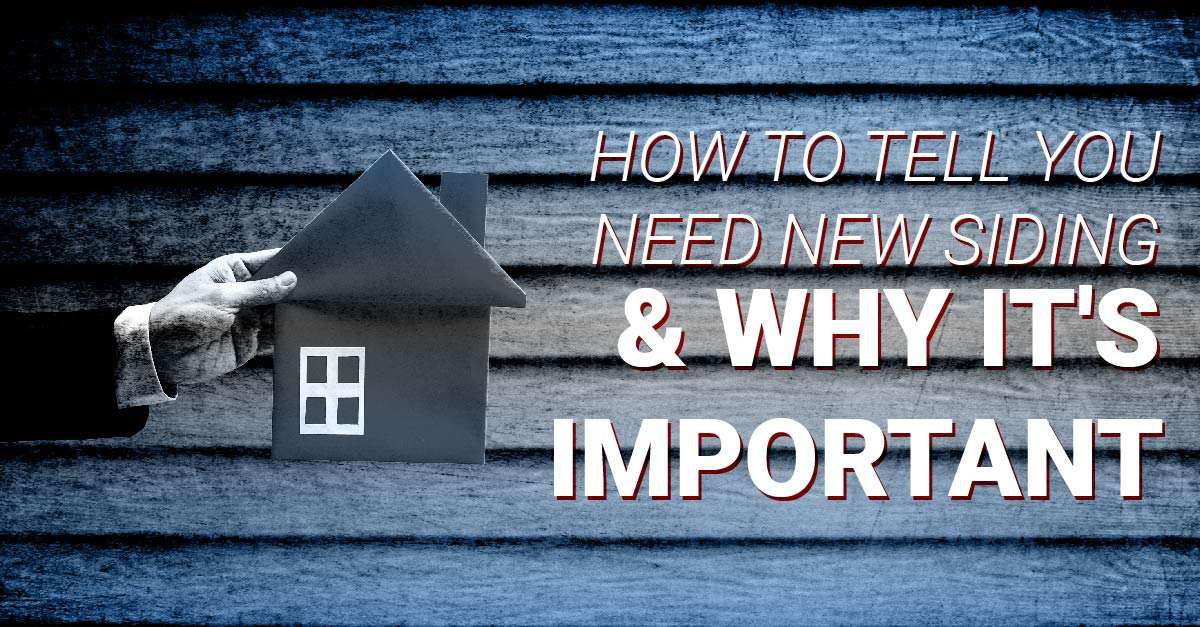 How To Tell You Need New Siding & Why It's Important