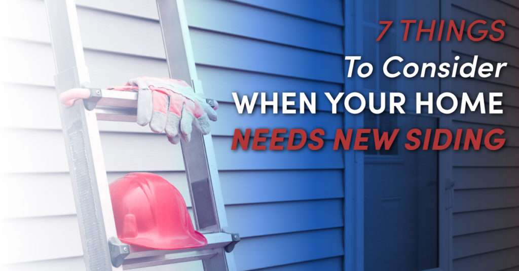 7 Things To Consider When Your Home Needs New Siding