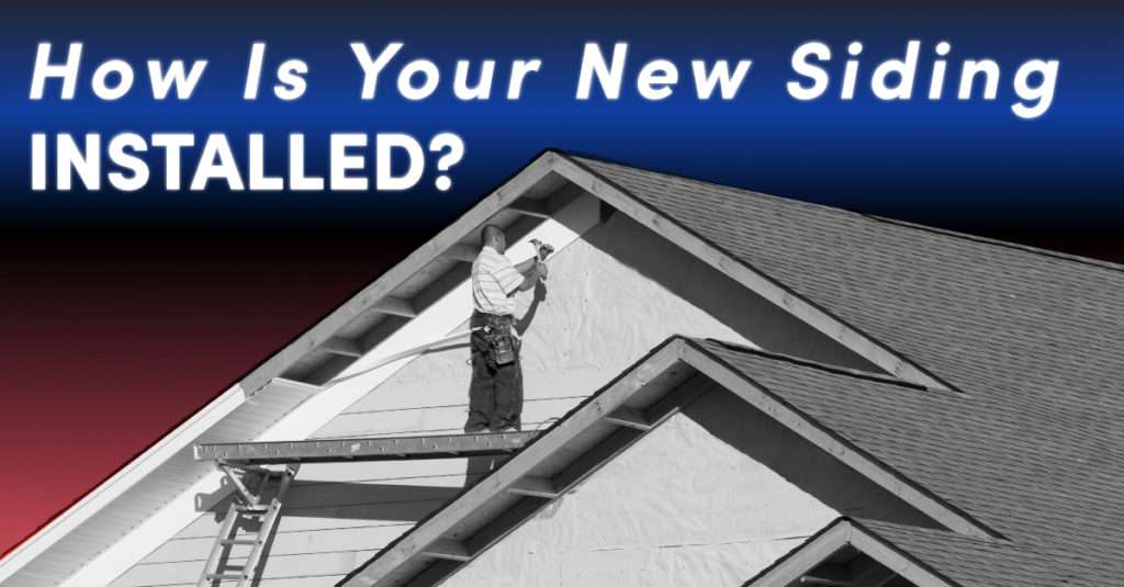How Is Your New Siding Installed?