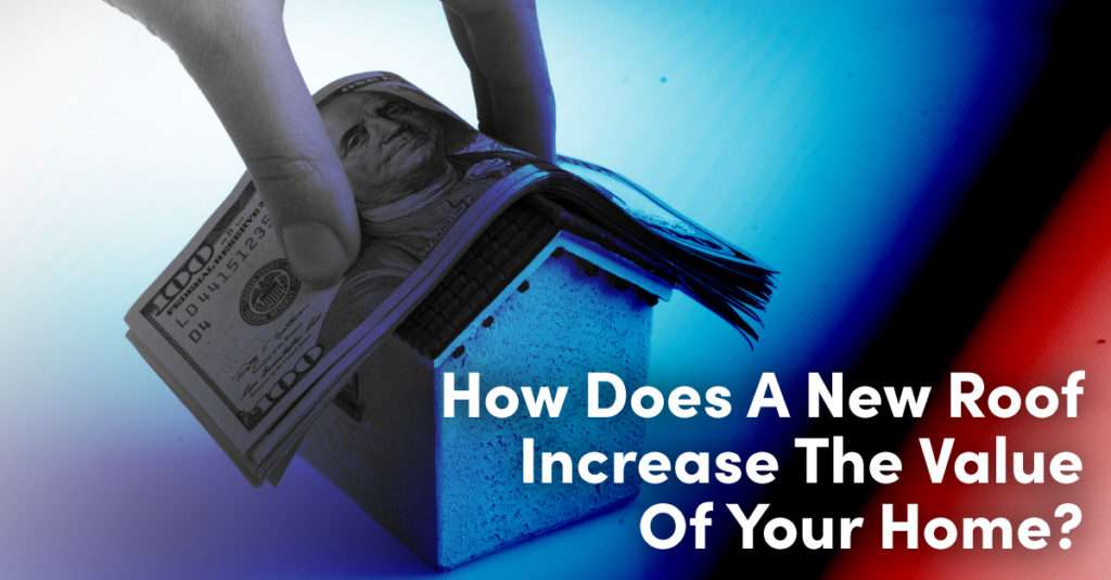 How Does A New Roof Increase The Value Of Your Home?