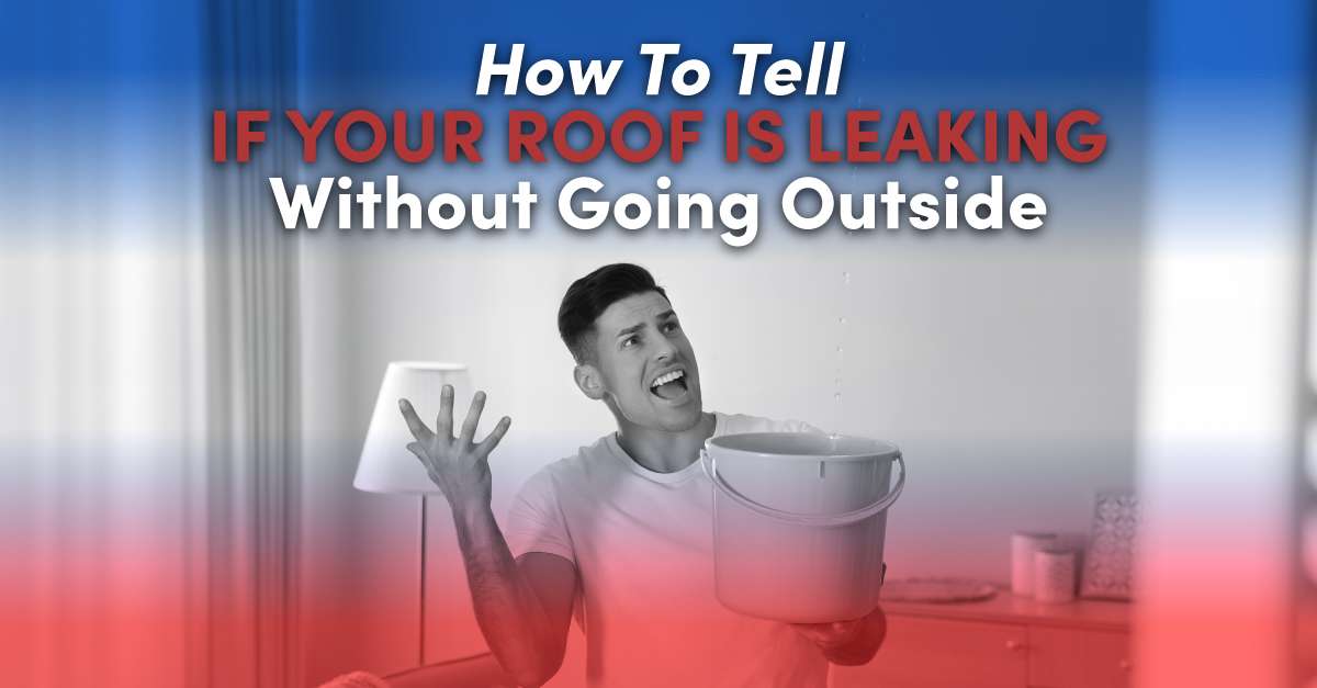 How To Tell If Your Roof Is Leaking Without Going Outside