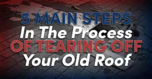 missing shingles on a roof with the caption "5 Main Steps In The Process Of Tearing Off Your Old Roof"