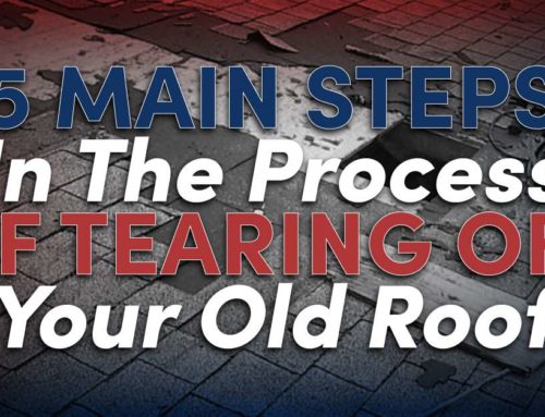 5 Main Steps In The Process Of Tearing Off Your Old Roof