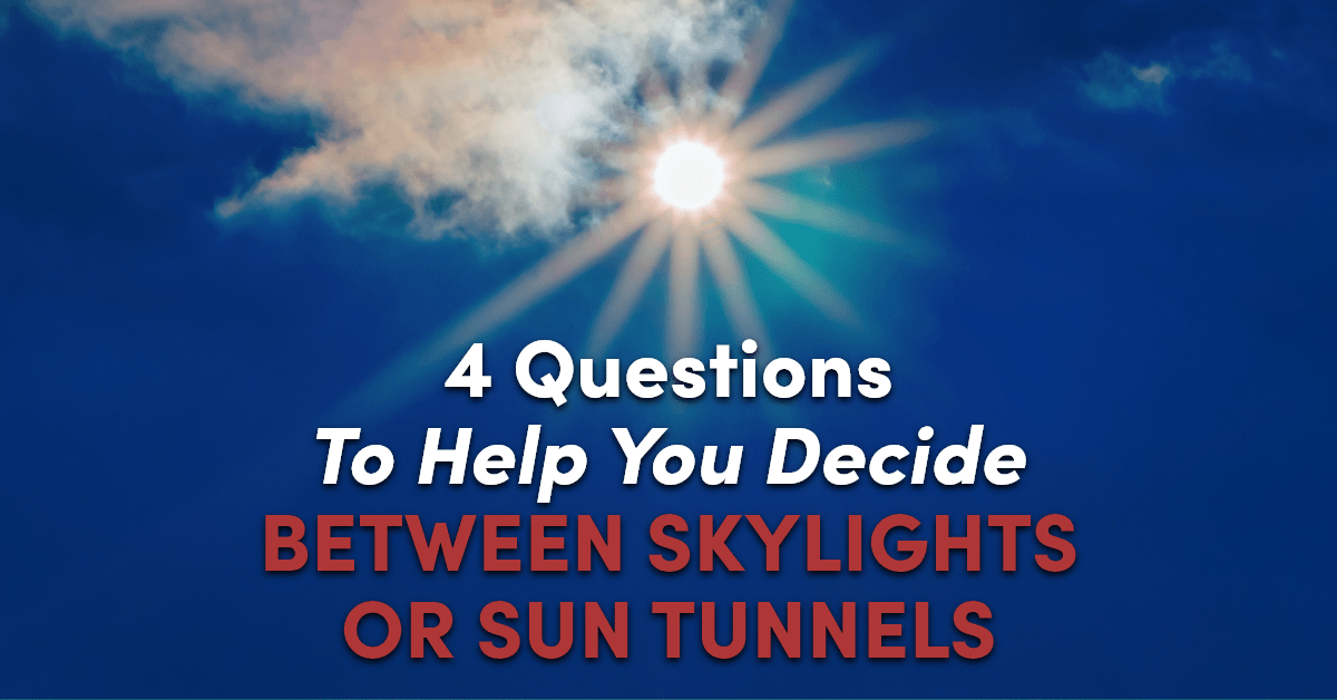 sun graphic with the caption 4 Questions To Help You Decide Between Skylights Or Sun Tunnels