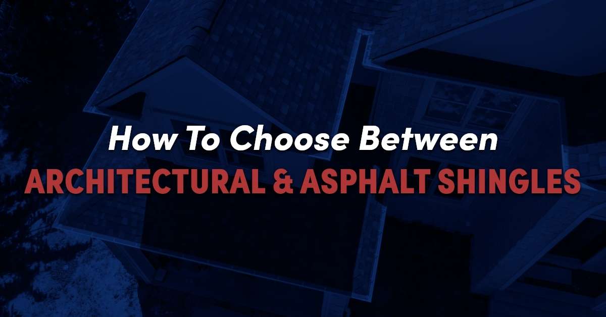 How To Choose Between Architectural & Asphalt Shingles