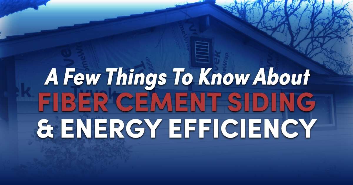 A Few Things To Know About Fiber Cement Siding & Energy Efficiency