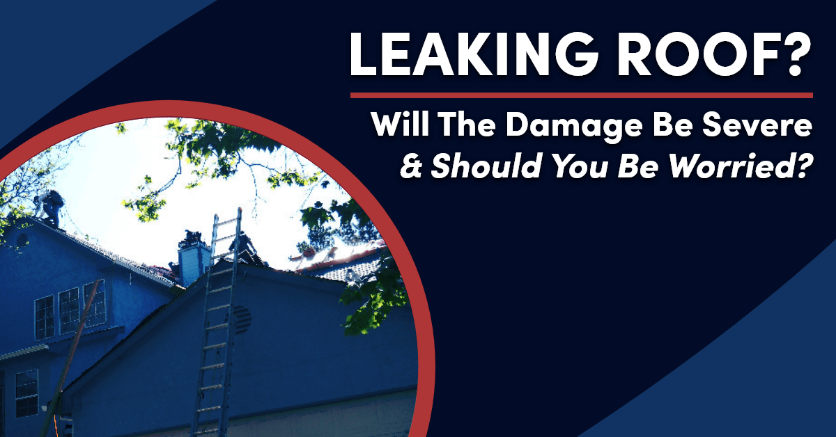 Leaking roof? Will the damage be severe & should you be worried?