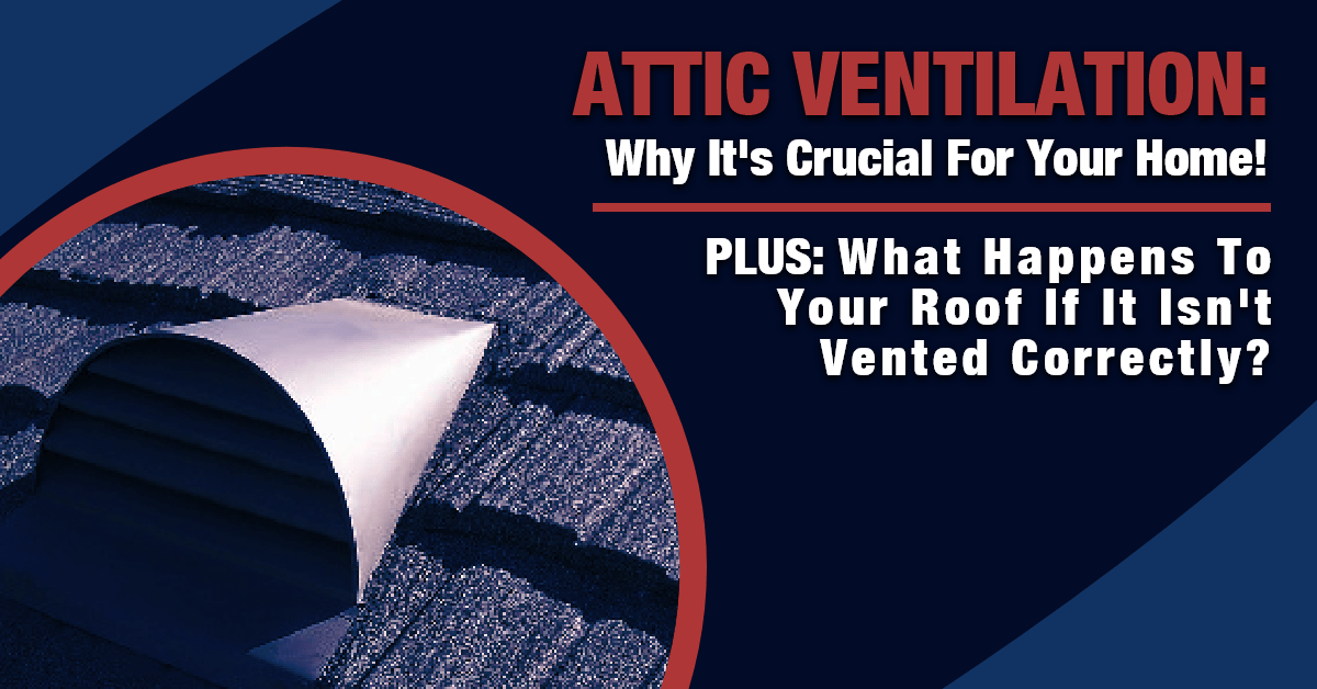 Attic Ventilation: Why It's crucial for your home! Plus: What happens to your roof if it isn't vented correctly?