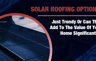 Solar Roofing Options: Just Trendy or can they add to the value of your home significantly?