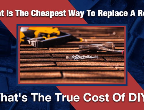 What is the Cheapest Way to Replace a Roof? What’s the True Cost of DIY?