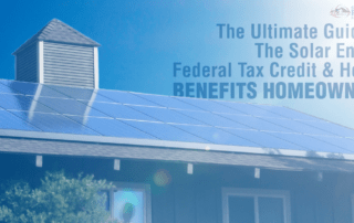 The Ultimate Guide to the Solar Energy Federal Tax Credit & How It Benefits Homeowners