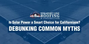 Is Solar Power A Smart Choice for Californians? Debunking Common Myths