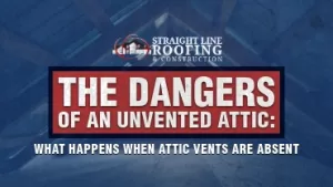 The Dangers of an Unvented Attic; What Happens When Attic Vents Are Absent?